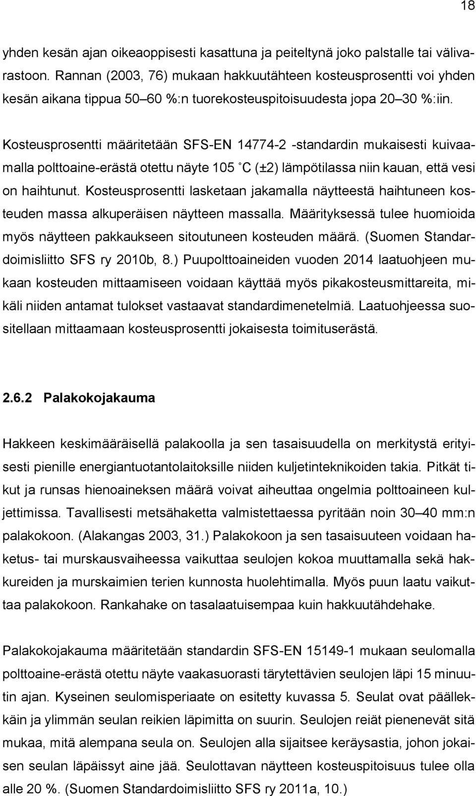 Kosteusprosentti määritetään SFS-EN 14774-2 -standardin mukaisesti kuivaamalla polttoaine-erästä otettu näyte 105 C (±2) lämpötilassa niin kauan, että vesi on haihtunut.