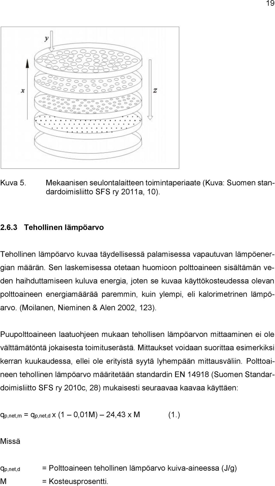 Sen laskemisessa otetaan huomioon polttoaineen sisältämän veden haihduttamiseen kuluva energia, joten se kuvaa käyttökosteudessa olevan polttoaineen energiamäärää paremmin, kuin ylempi, eli