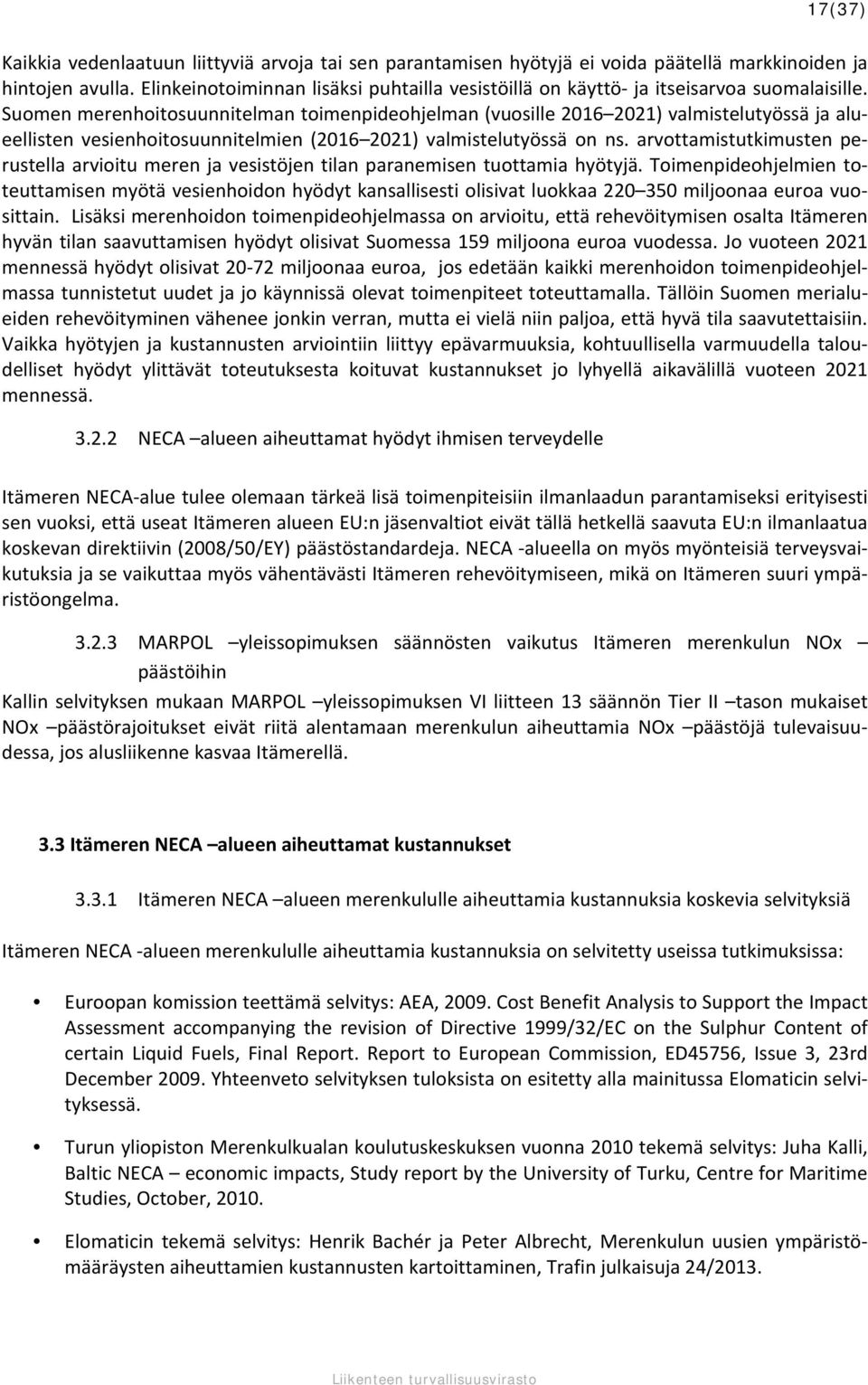 Suomen merenhoitosuunnitelman toimenpideohjelman (vuosille 2016 2021) valmistelutyössä ja alueellisten vesienhoitosuunnitelmien (2016 2021) valmistelutyössä on ns.