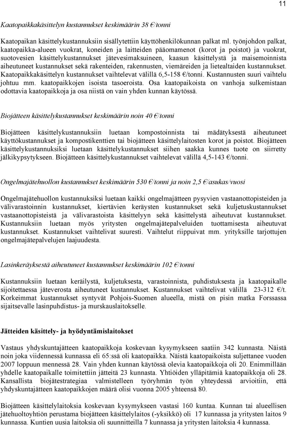 maisemoinnista aiheutuneet kustannukset sekä rakenteiden, rakennusten, viemäreiden ja lietealtaiden kustannukset. Kaatopaikkakäsittelyn kustannukset vaihtelevat välillä 6,5-158 /tonni.