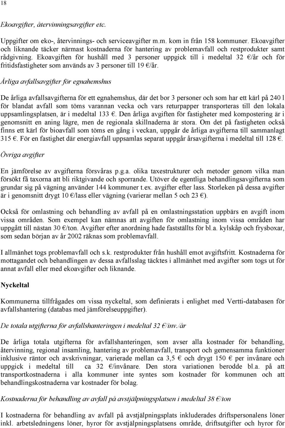 Ekoavgiften för hushåll med 3 personer uppgick till i medeltal 32 /år och för fritidsfastigheter som används av 3 personer till 19 /år.