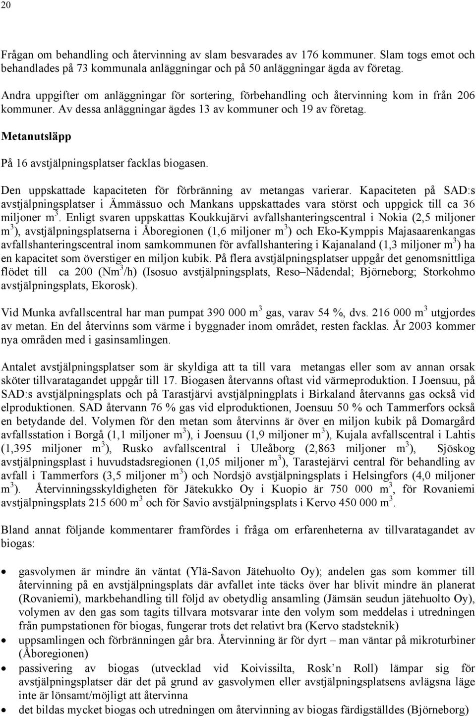 Metanutsläpp På 16 avstjälpningsplatser facklas biogasen. Den uppskattade kapaciteten för förbränning av metangas varierar.