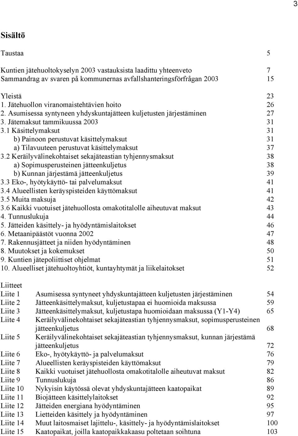 1 Käsittelymaksut 31 b) Painoon perustuvat käsittelymaksut 31 a) Tilavuuteen perustuvat käsittelymaksut 37 3.