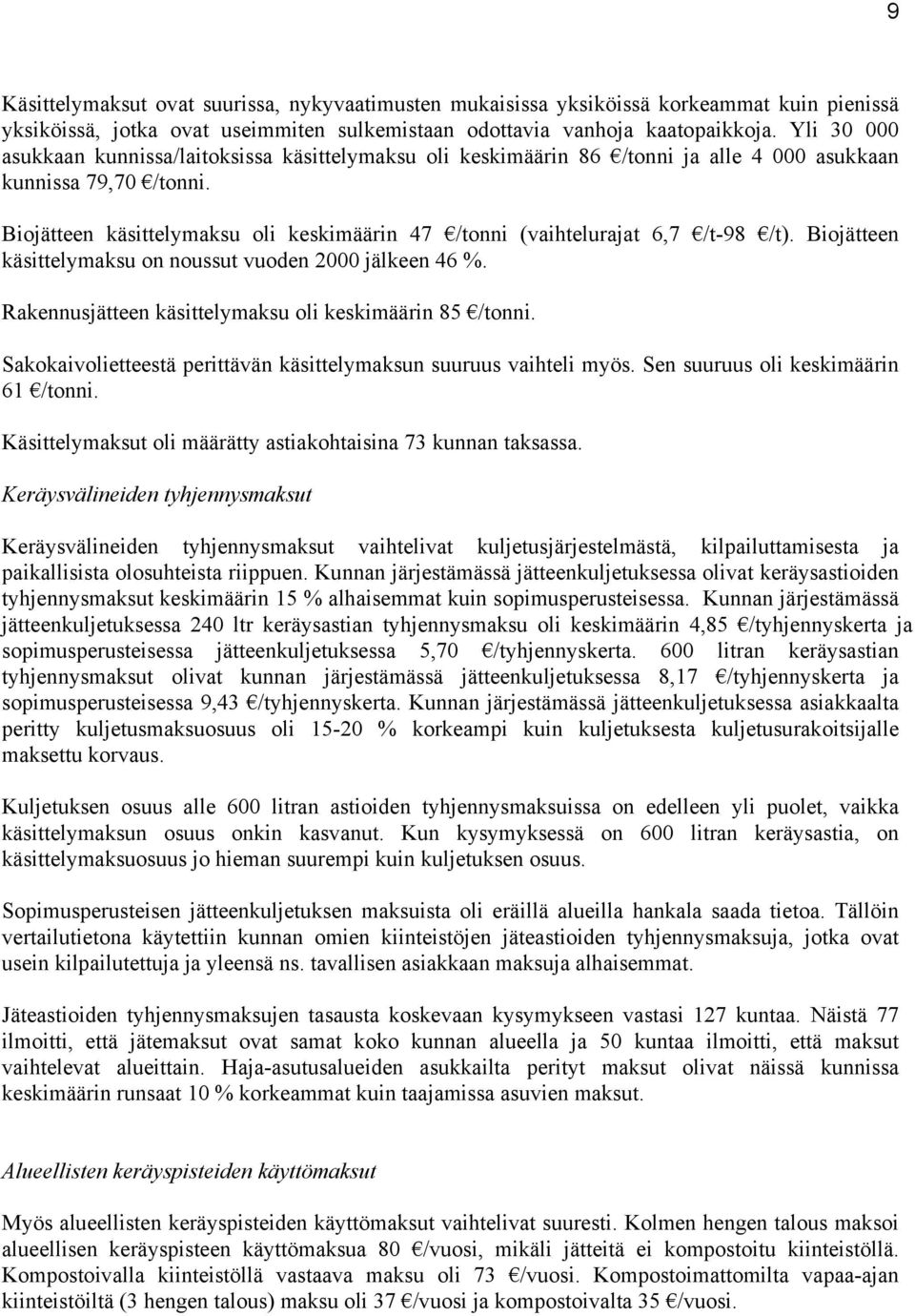 Biojätteen käsittelymaksu oli keskimäärin 47 /tonni (vaihtelurajat 6,7 /t-98 /t). Biojätteen käsittelymaksu on noussut vuoden 2000 jälkeen 46 %.