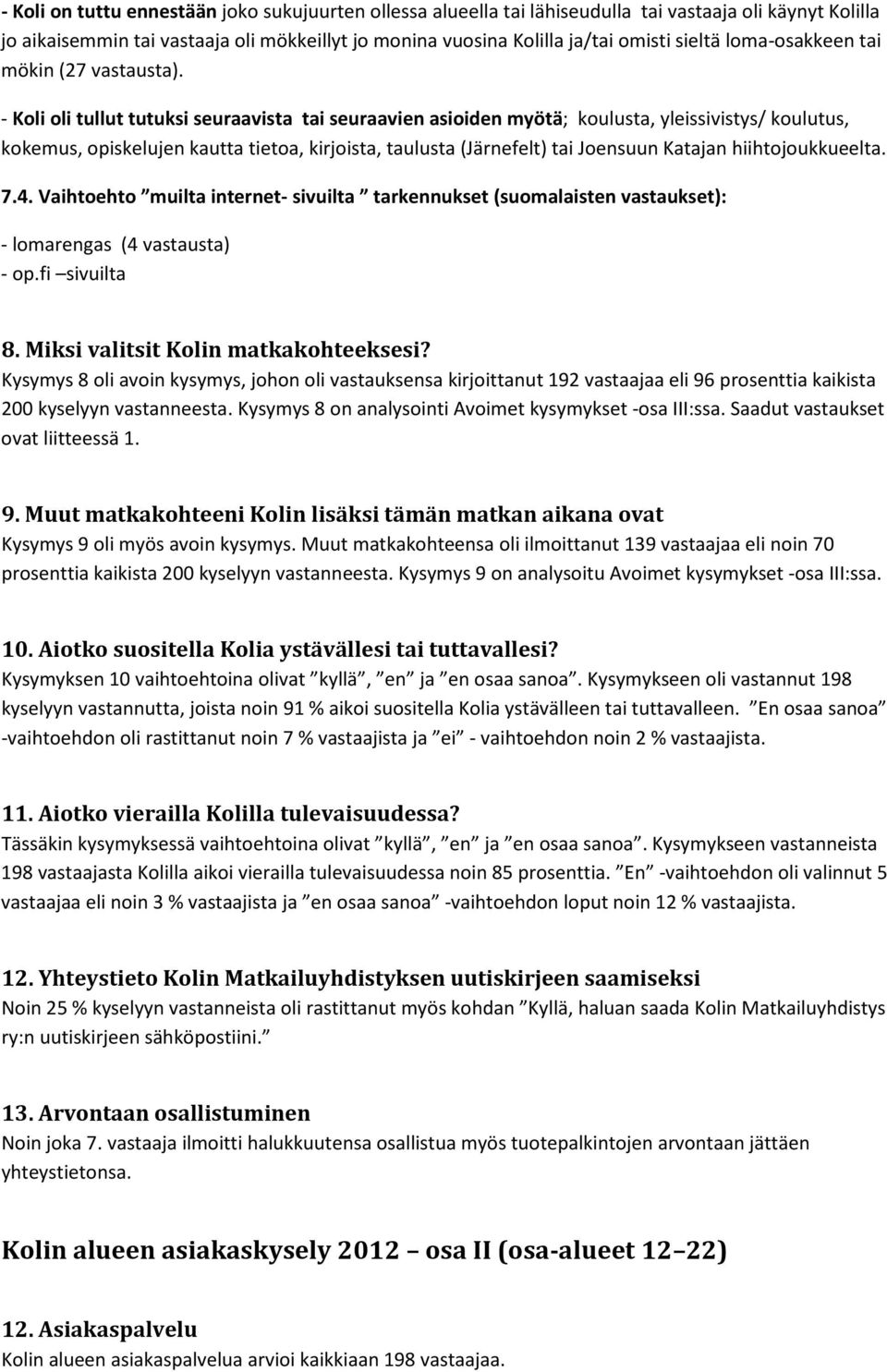 - Koli oli tullut tutuksi seuraavista tai seuraavien asioiden myötä; koulusta, yleissivistys/ koulutus, kokemus, opiskelujen kautta tietoa, kirjoista, taulusta (Järnefelt) tai Joensuun Katajan