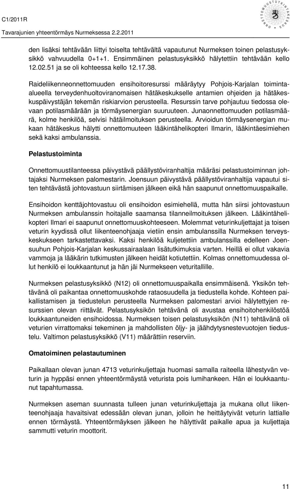 Raideliikenneonnettomuuden ensihoitoresurssi määräytyy Pohjois-Karjalan toimintaalueella terveydenhuoltoviranomaisen hätäkeskukselle antamien ohjeiden ja hätäkeskuspäivystäjän tekemän riskiarvion