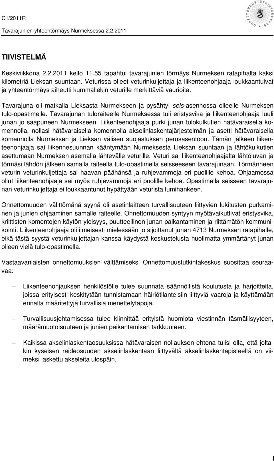 Tavarajuna oli matkalla Lieksasta Nurmekseen ja pysähtyi seis-asennossa olleelle Nurmeksen tulo-opastimelle.