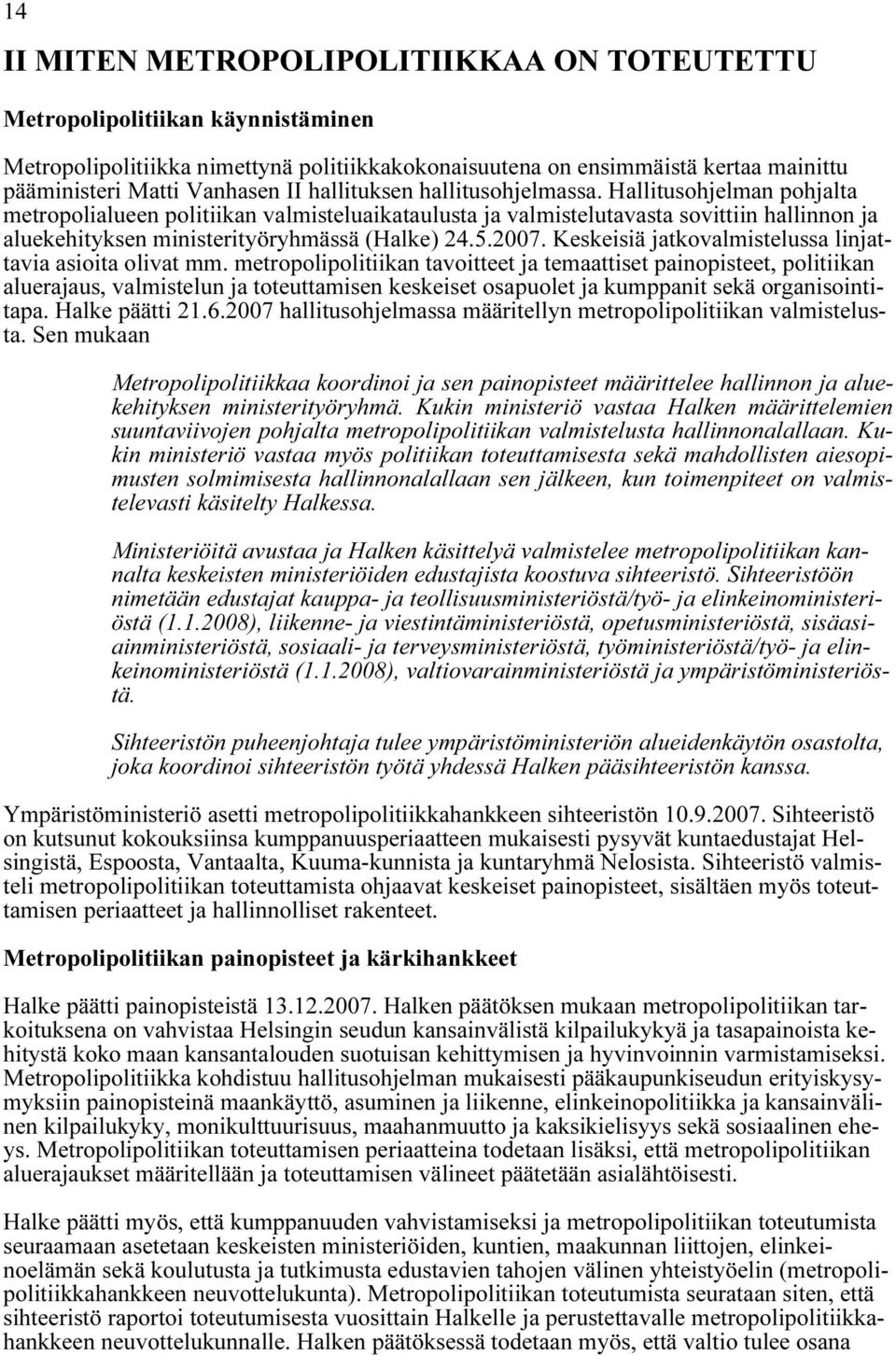 5.2007. Keskeisiä jatkovalmistelussa linjattavia asioita olivat mm.