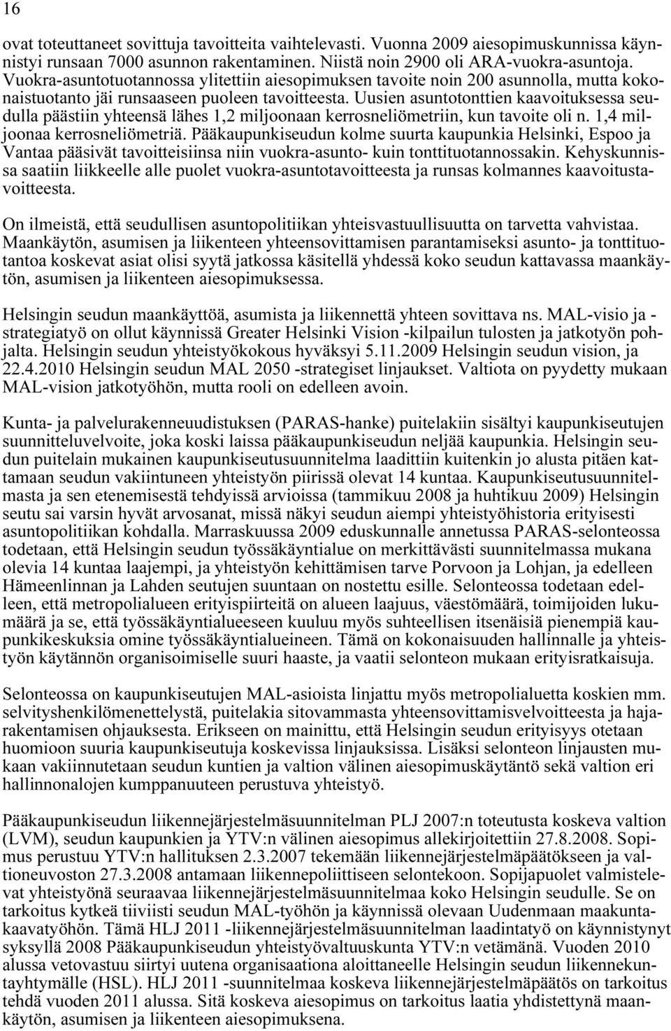 Uusien asuntotonttien kaavoituksessa seudulla päästiin yhteensä lähes 1,2 miljoonaan kerrosneliömetriin, kun tavoite oli n. 1,4 miljoonaa kerrosneliömetriä.