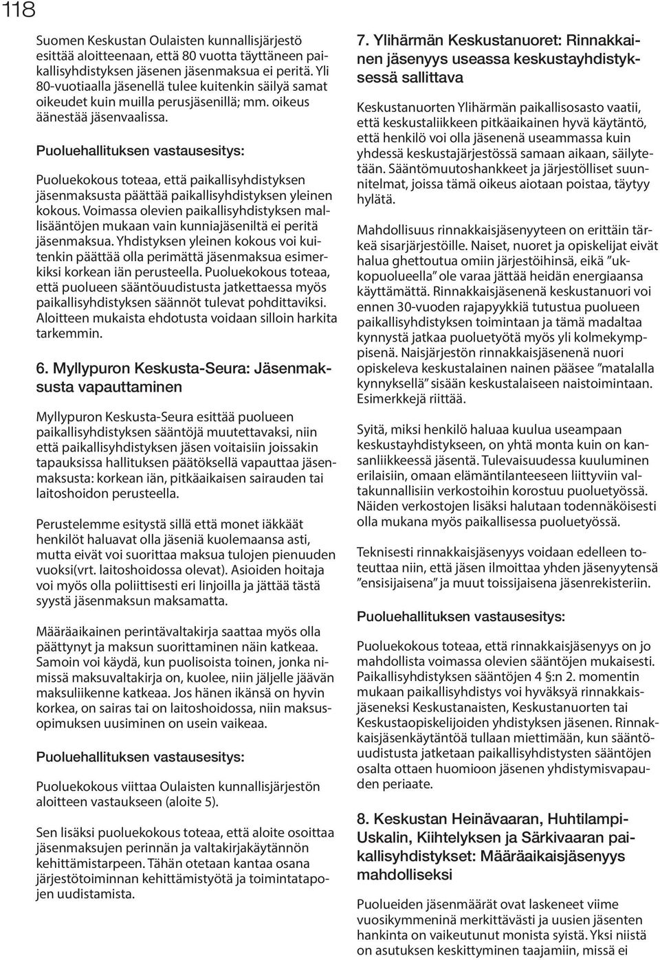 Puoluekokous toteaa, että paikallisyhdistyksen jäsenmaksusta päättää paikallisyhdistyksen yleinen kokous.