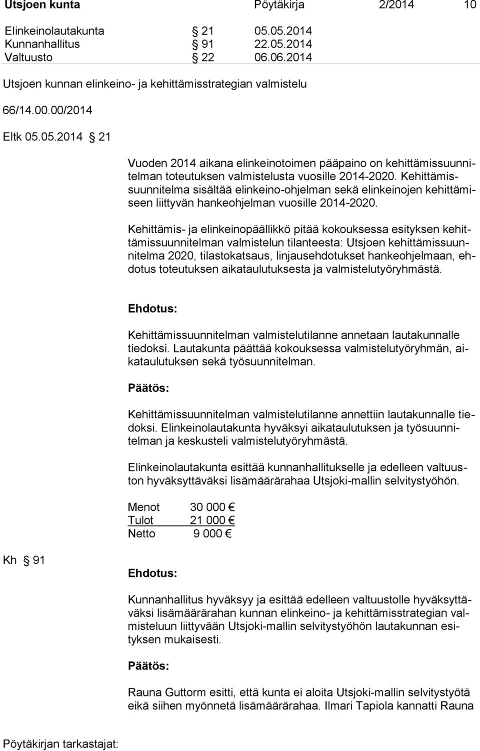 Kehittämissuunnitelma sisältää elinkeino-ohjelman sekä elinkeinojen kehittämiseen liittyvän hankeohjelman vuosille 2014-2020.