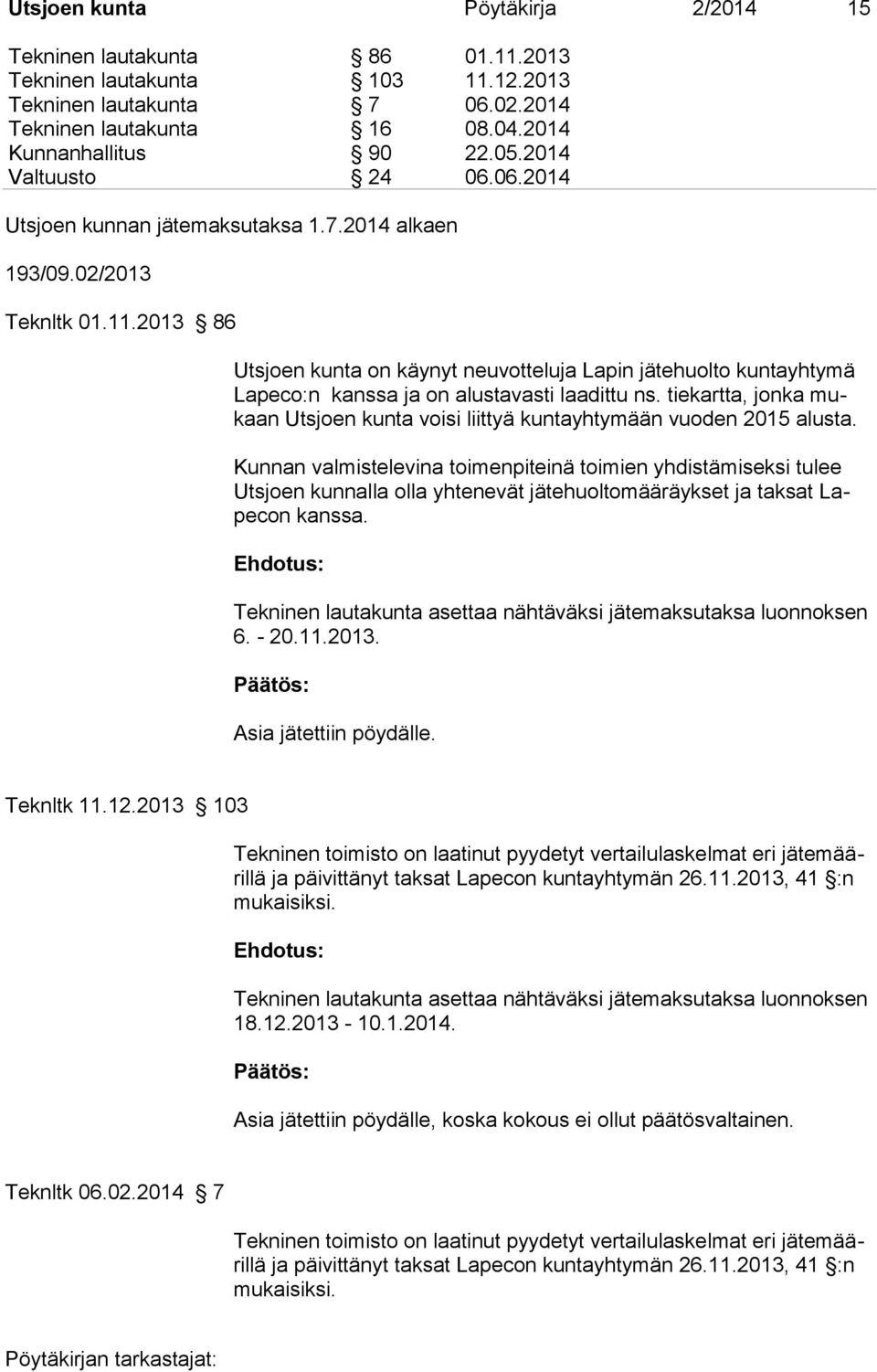 2013 86 Utsjoen kunta on käynyt neuvotteluja Lapin jätehuolto kuntayhtymä Lapeco:n kanssa ja on alustavasti laadittu ns.