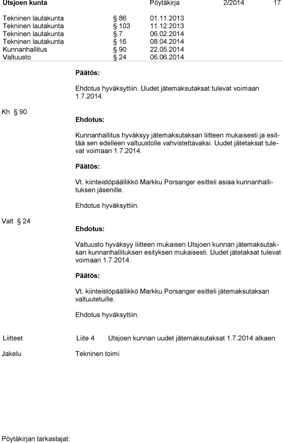 Uudet jätetaksat tulevat voimaan 1.7.2014. Vt. kiinteistöpäällikkö Markku Porsanger esitteli asiaa kunnanhallituksen jäsenille.