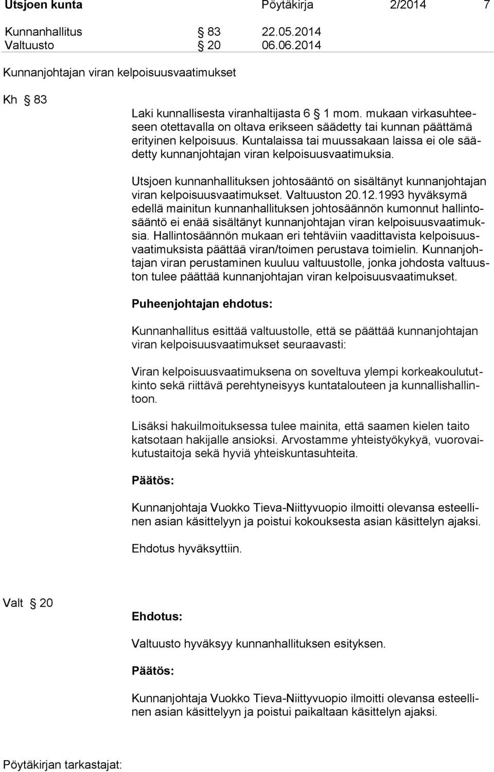 Utsjoen kunnanhallituksen johtosääntö on sisältänyt kunnanjohtajan viran kelpoisuusvaatimukset. Valtuuston 20.12.