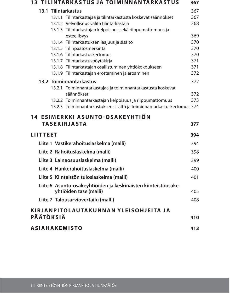 1.9 Tilintarkastajan erottaminen ja eroaminen 372 13.2 Toiminnantarkastus 372 13.2.1 Toiminnantarkastajaa ja toiminnantarkastusta koskevat säännökset 372 13.2.2 Toiminnantarkastajan kelpoisuus ja riippumattomuus 373 13.