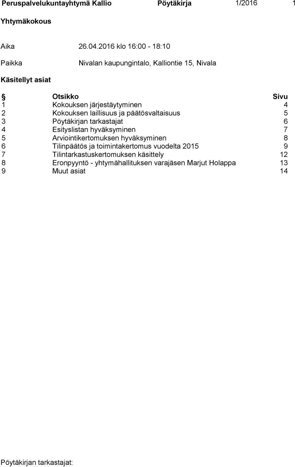 järjestäytyminen 4 2 Kokouksen laillisuus ja päätösvaltaisuus 5 3 Pöytäkirjan tarkastajat 6 4 Esityslistan hyväksyminen 7 5