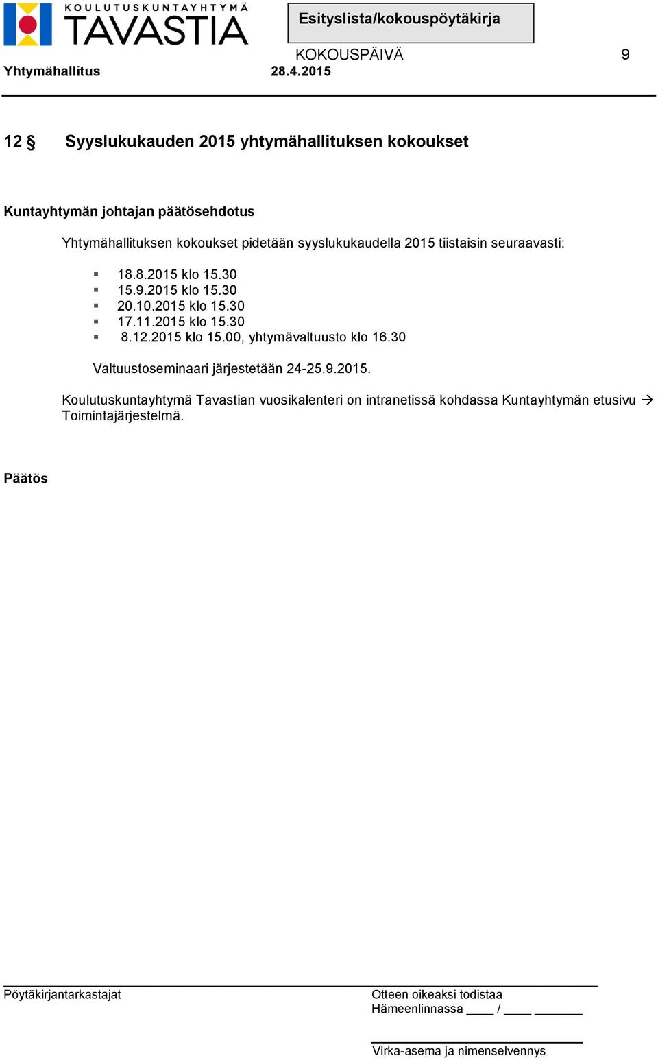 11.2015 klo 15.30 8.12.2015 klo 15.00, yhtymävaltuusto klo 16.30 Valtuustoseminaari järjestetään 24-25.9.