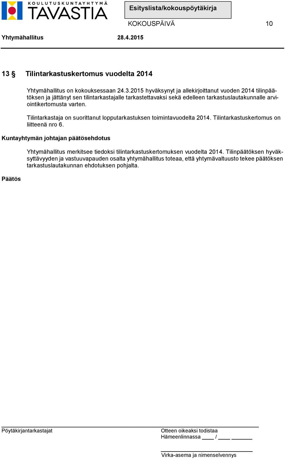 2015 hyväksynyt ja allekirjoittanut vuoden 2014 tilinpäätöksen ja jättänyt sen tilintarkastajalle tarkastettavaksi sekä edelleen tarkastuslautakunnalle