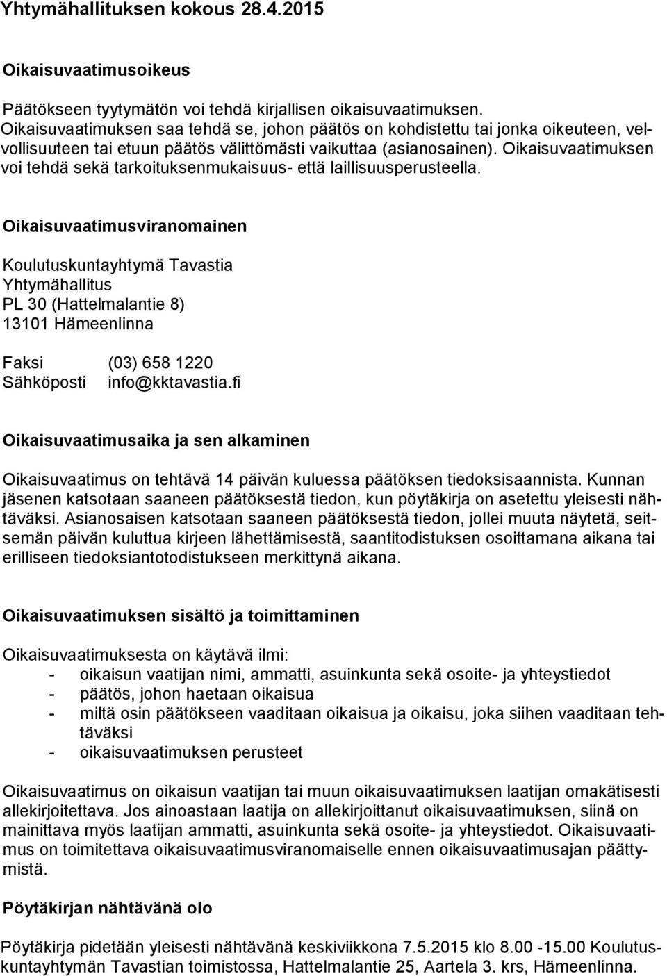 Oikaisuvaatimuksen voi tehdä sekä tarkoituksenmukaisuus- että laillisuusperusteella.