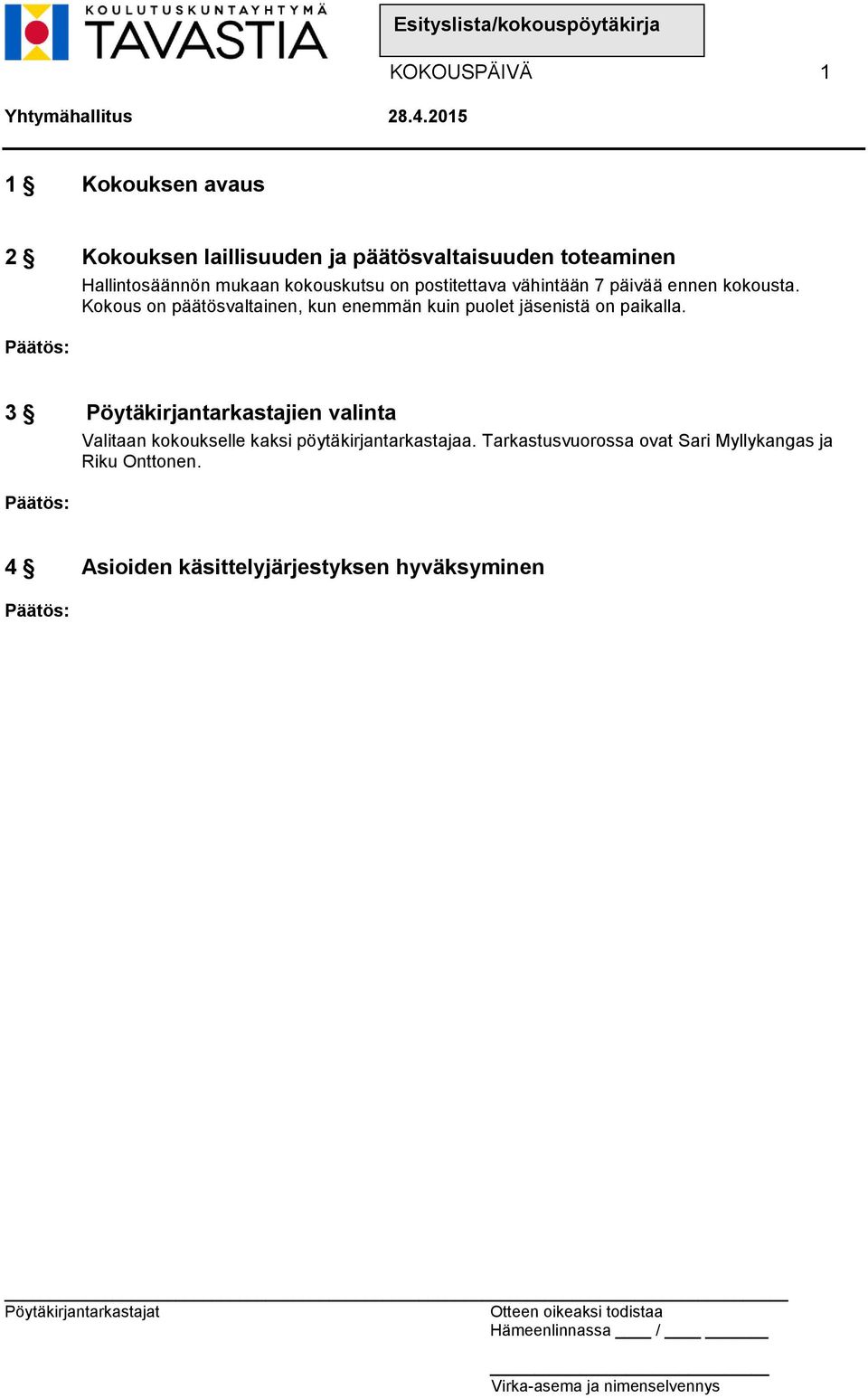 Kokous on päätösvaltainen, kun enemmän kuin puolet jäsenistä on paikalla.