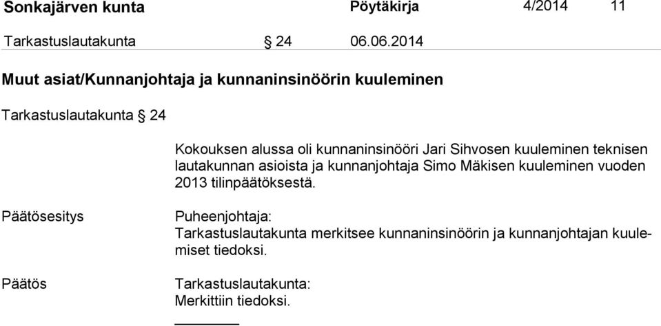 kunnaninsinööri Jari Sihvosen kuuleminen teknisen lau ta kun nan asioista ja kunnanjohtaja Simo Mäkisen kuuleminen