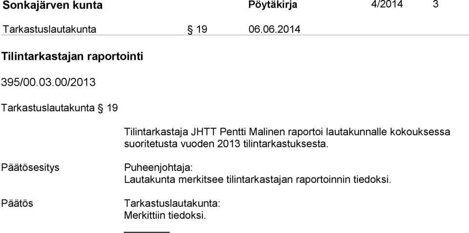 00/2013 Tarkastuslautakunta 19 Tilintarkastaja JHTT Pentti Malinen raportoi lautakunnalle