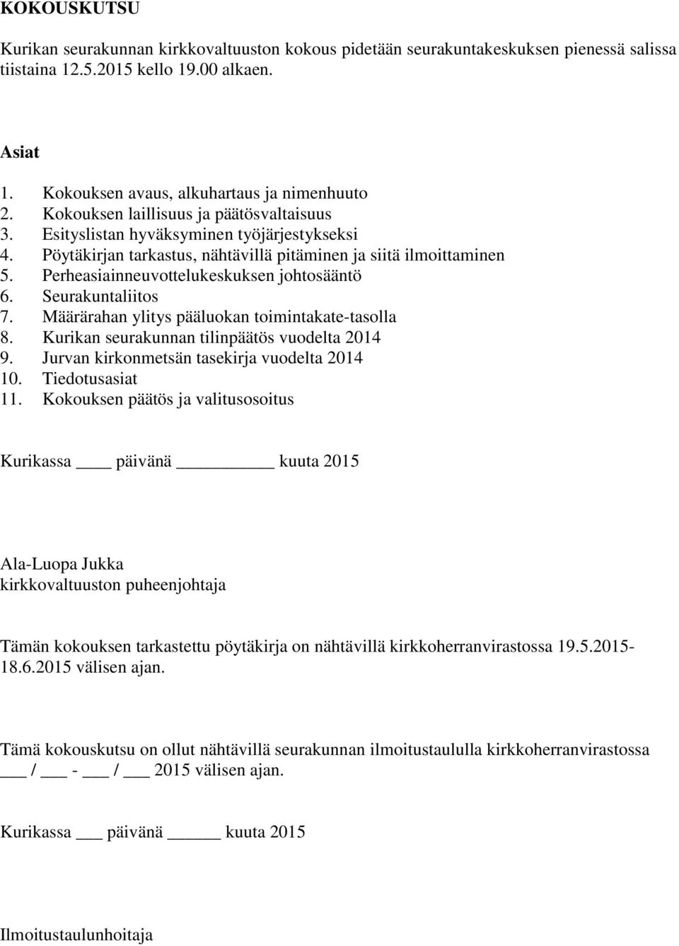 Perheasiainneuvottelukeskuksen johtosääntö 6. Seurakuntaliitos 7. Määrärahan ylitys pääluokan toimintakate-tasolla 8. Kurikan seurakunnan tilinpäätös vuodelta 2014 9.