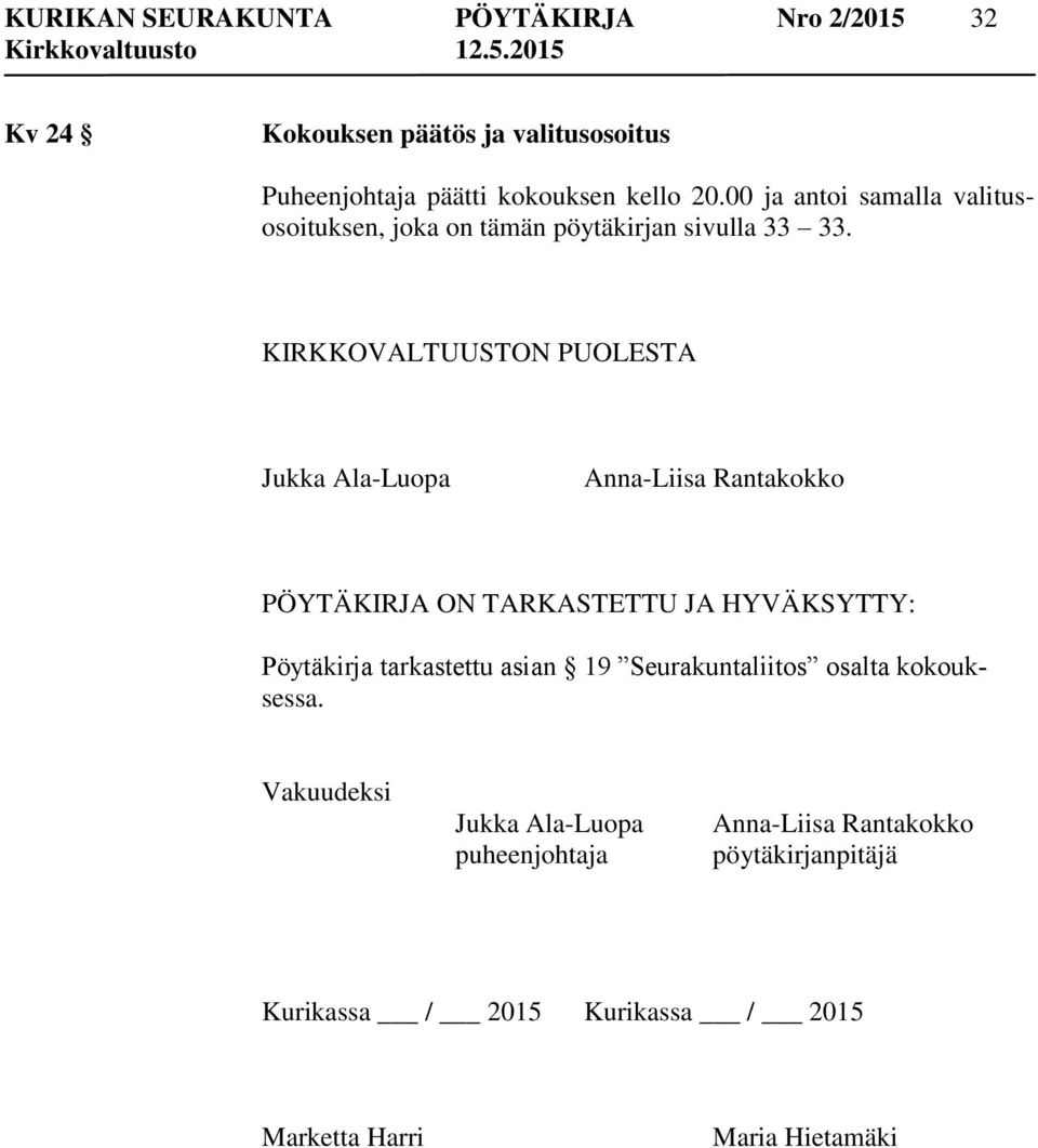 KIRKKOVALTUUSTON PUOLESTA Jukka Ala-Luopa Anna-Liisa Rantakokko PÖYTÄKIRJA ON TARKASTETTU JA HYVÄKSYTTY: Pöytäkirja tarkastettu