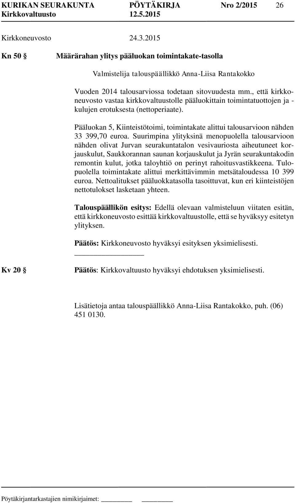 , että kirkkoneuvosto vastaa kirkkovaltuustolle pääluokittain toimintatuottojen ja - kulujen erotuksesta (nettoperiaate).