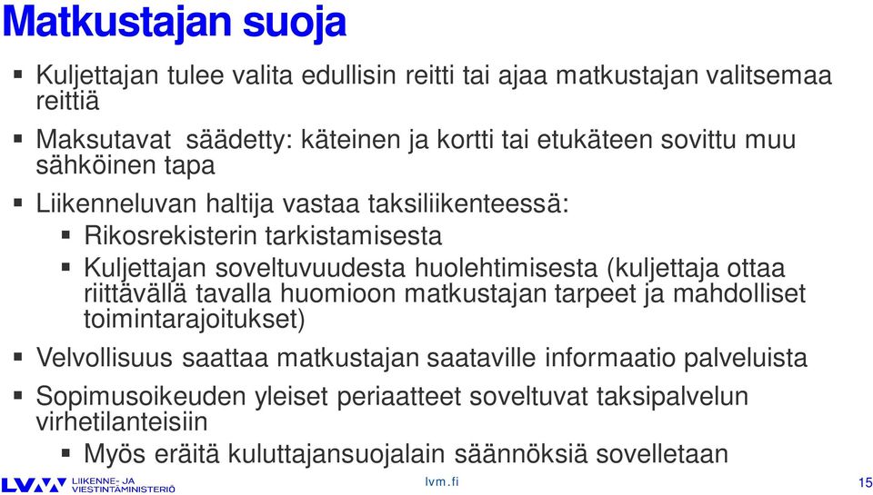(kuljettaja ottaa riittävällä tavalla huomioon matkustajan tarpeet ja mahdolliset toimintarajoitukset) Velvollisuus saattaa matkustajan saataville