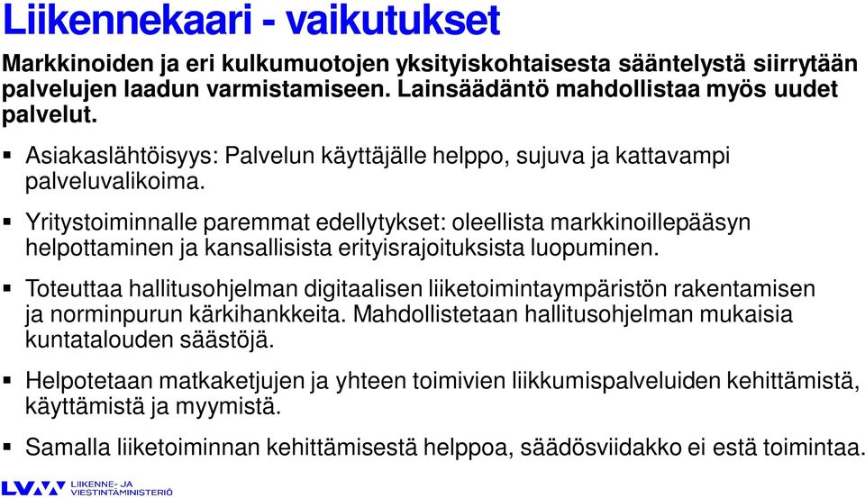 Yritystoiminnalle paremmat edellytykset: oleellista markkinoillepääsyn helpottaminen ja kansallisista erityisrajoituksista luopuminen.