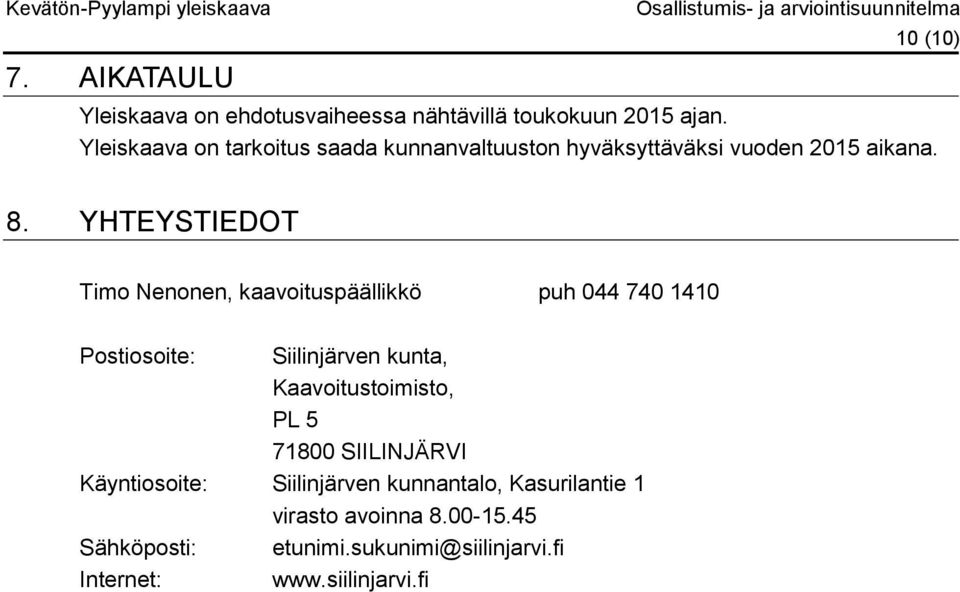 YHTEYSTIEDOT Timo Nenonen, kaavoituspäällikkö puh 044 740 1410 Postiosoite: Siilinjärven kunta, Kaavoitustoimisto,