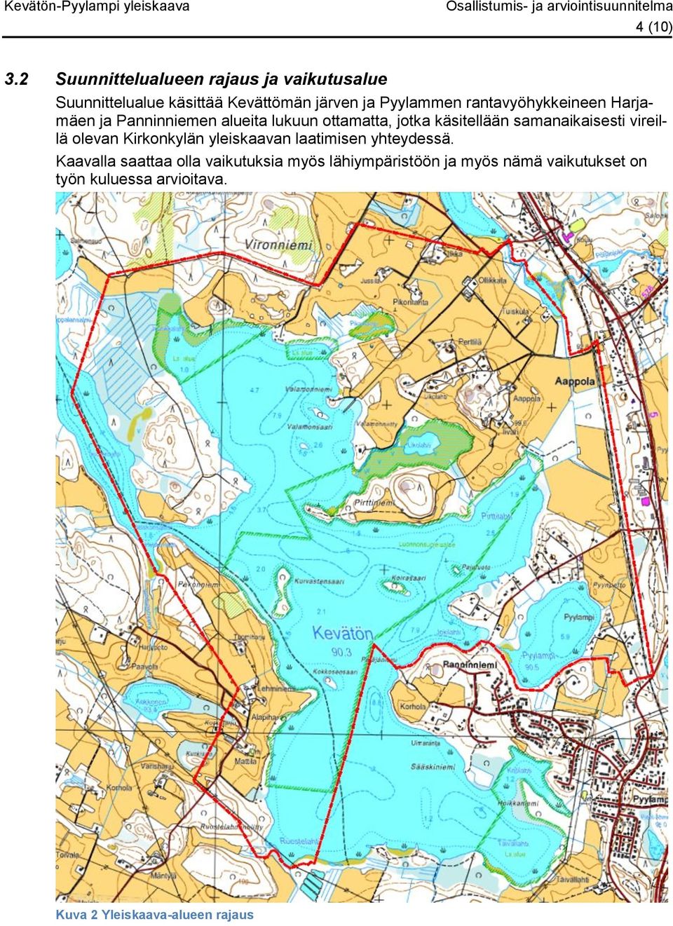 rantavyöhykkeineen Harjamäen ja Panninniemen alueita lukuun ottamatta, jotka käsitellään