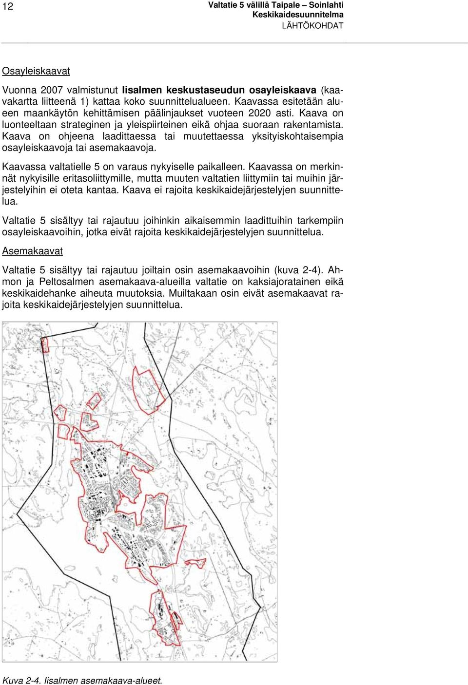 Kaava on ohjeena laadittaessa tai muutettaessa yksityiskohtaisempia osayleiskaavoja tai asemakaavoja. Kaavassa valtatielle 5 on varaus nykyiselle paikalleen.