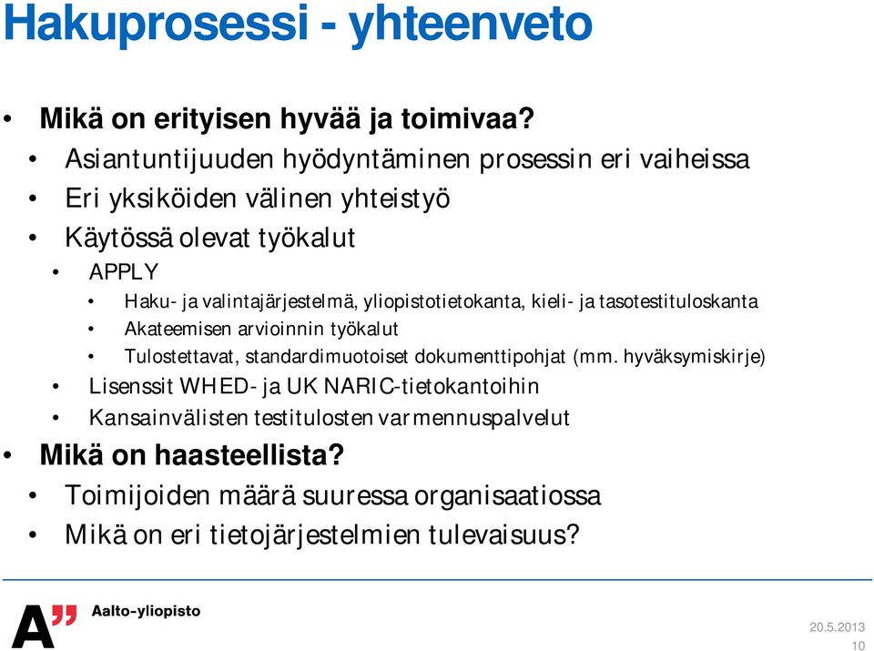 valintajärjestelmä, yliopistotietokanta, kieli- ja tasotestituloskanta Akateemisen arvioinnin työkalut Tulostettavat, standardimuotoiset