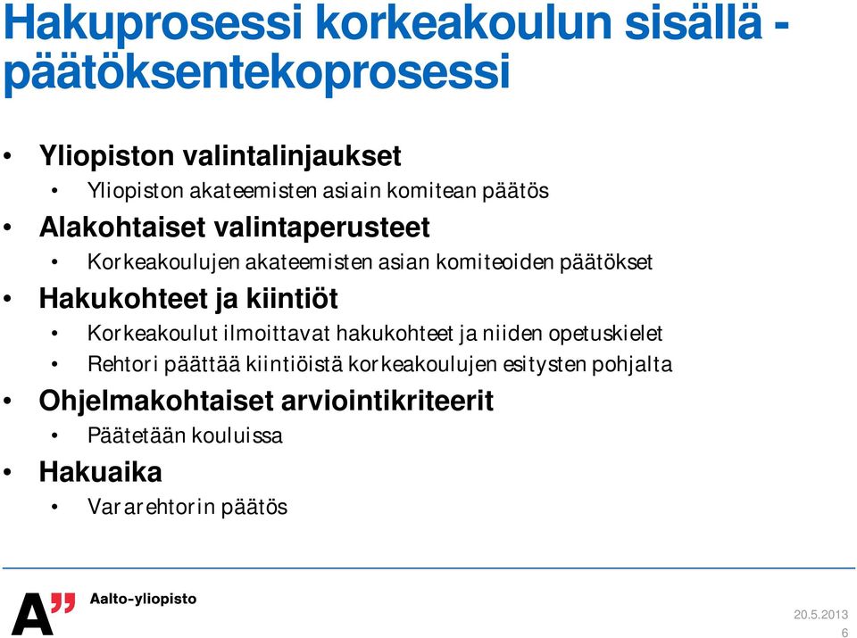 Hakukohteet ja kiintiöt Korkeakoulut ilmoittavat hakukohteet ja niiden opetuskielet Rehtori päättää kiintiöistä