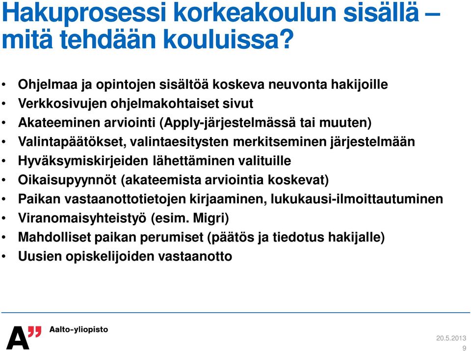 tai muuten) Valintapäätökset, valintaesitysten merkitseminen järjestelmään Hyväksymiskirjeiden lähettäminen valituille Oikaisupyynnöt