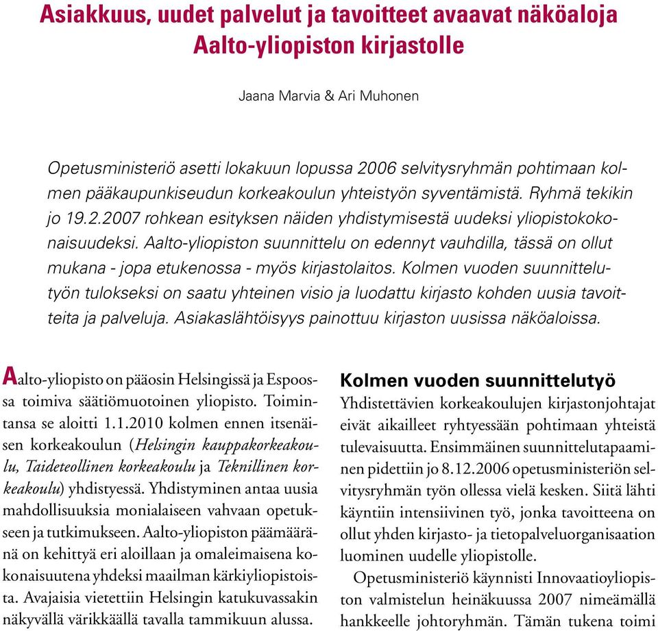 Aalto-yliopiston suunnittelu on edennyt vauhdilla, tässä on ollut mukana - jopa etukenossa - myös kirjastolaitos.