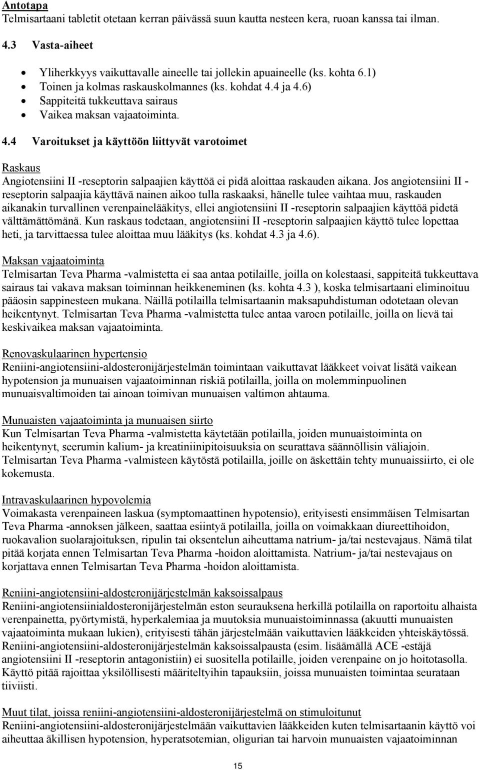 Jos angiotensiini II - reseptorin salpaajia käyttävä nainen aikoo tulla raskaaksi, hänelle tulee vaihtaa muu, raskauden aikanakin turvallinen verenpainelääkitys, ellei angiotensiini II -reseptorin