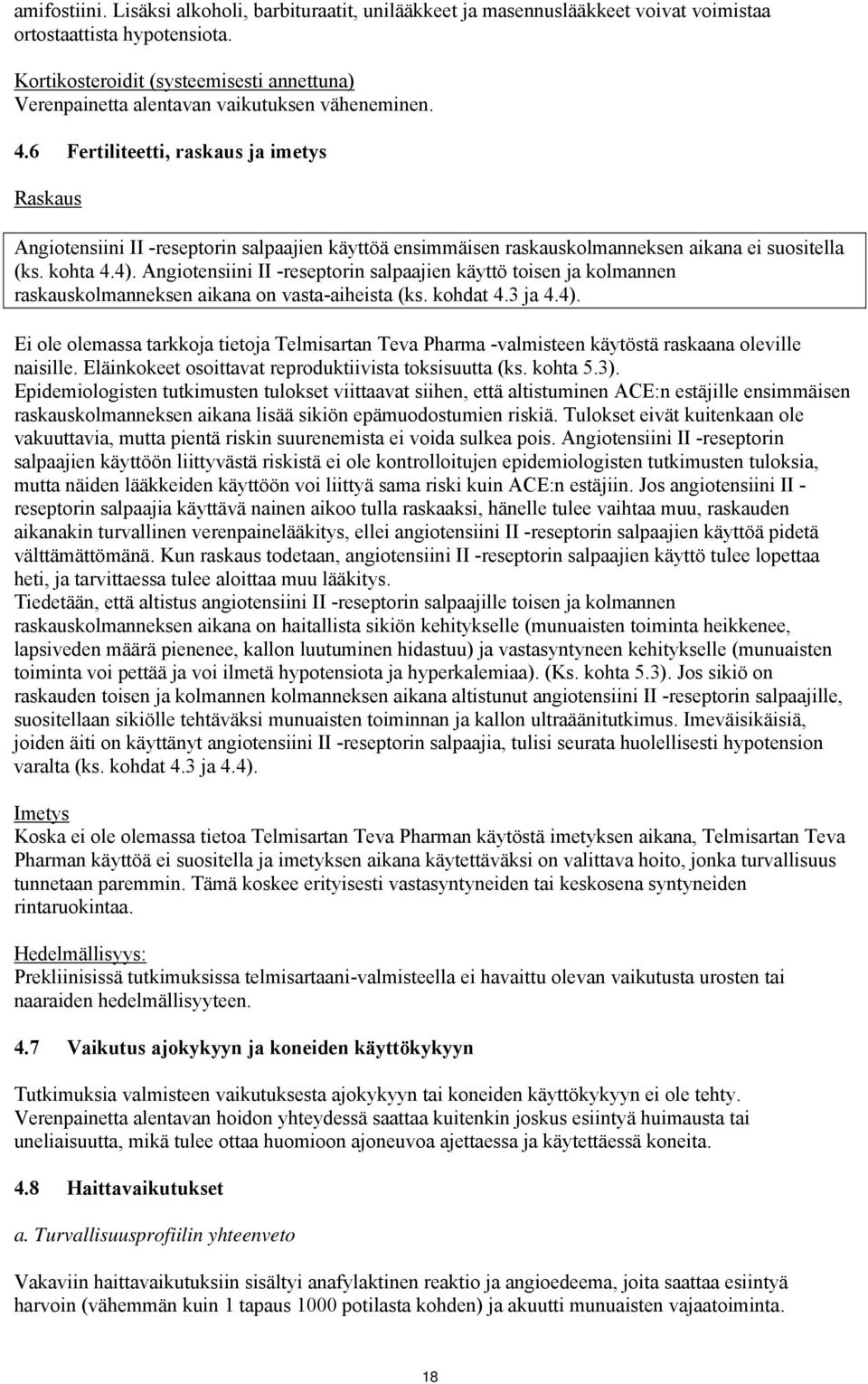 6 Fertiliteetti, raskaus ja imetys Raskaus Angiotensiini II -reseptorin salpaajien käyttöä ensimmäisen raskauskolmanneksen aikana ei suositella (ks. kohta 4.4).