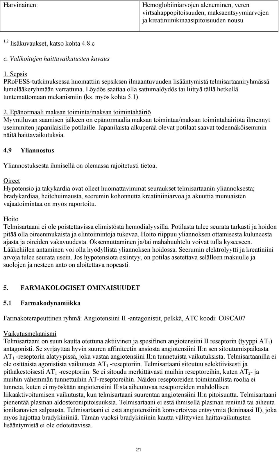 Löydös saattaa olla sattumalöydös tai liittyä tällä hetkellä tuntemattomaan mekanismiin (ks. myös kohta 5.1). 2.