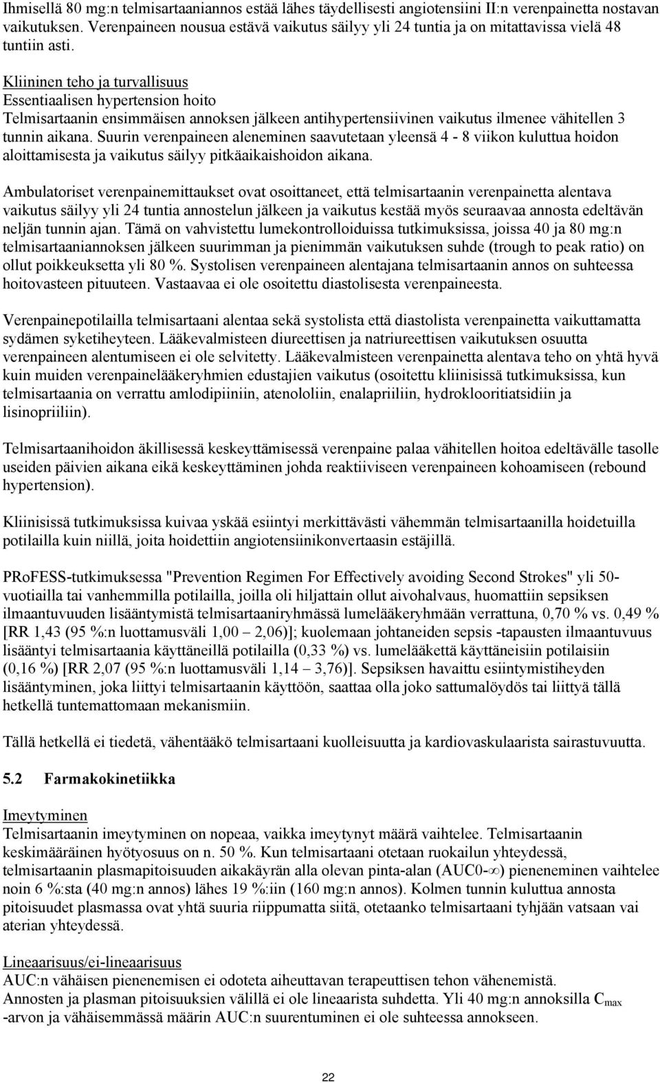 Kliininen teho ja turvallisuus Essentiaalisen hypertension hoito Telmisartaanin ensimmäisen annoksen jälkeen antihypertensiivinen vaikutus ilmenee vähitellen 3 tunnin aikana.