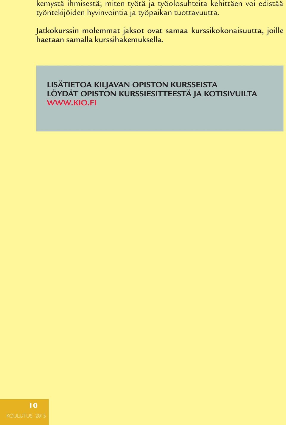 Jatkokurssin molemmat jaksot ovat samaa kurssikokonaisuutta, joille haetaan