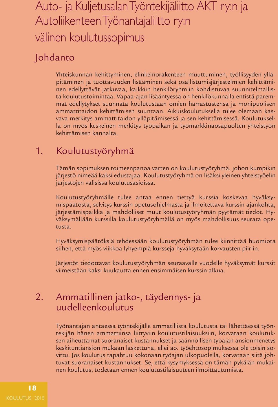 Vapaa-ajan lisääntyessä on henki lökunnalla entistä paremmat edellytykset suunnata koulutustaan omien harrastustensa ja monipuolisen ammattitaidon kehittämisen suun taan.