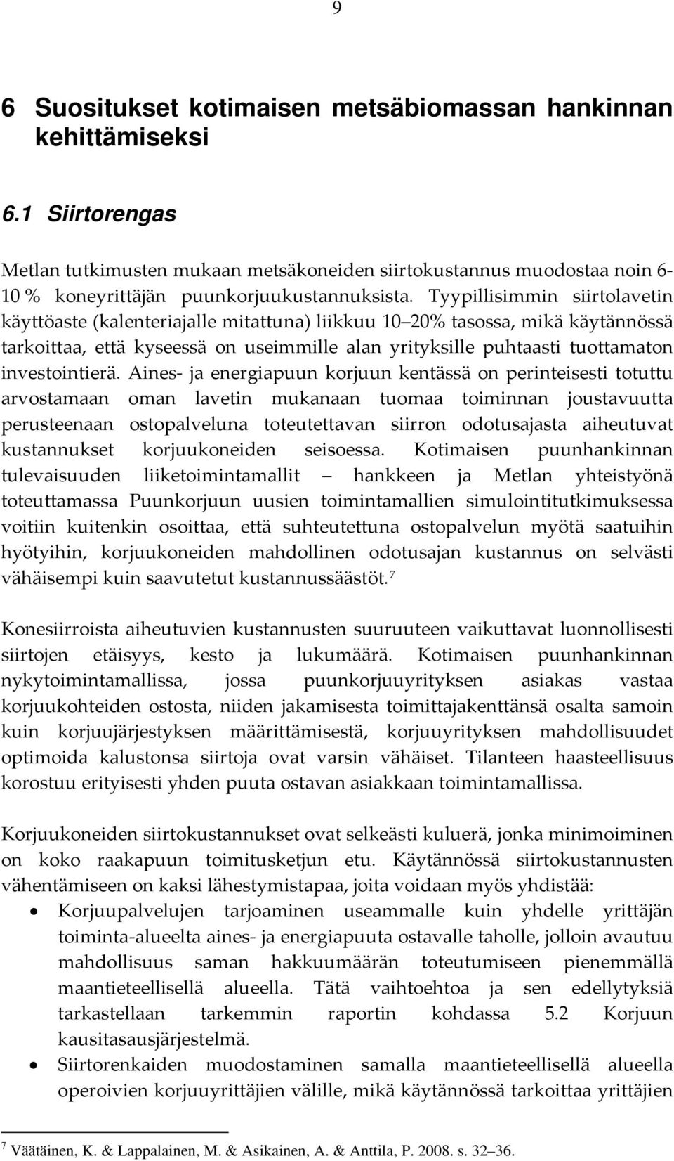 Tyypillisimmin siirtolavetin käyttöaste (kalenteriajalle mitattuna) liikkuu 10 20% tasossa, mikä käytännössä tarkoittaa, että kyseessä on useimmille alan yrityksille puhtaasti tuottamaton