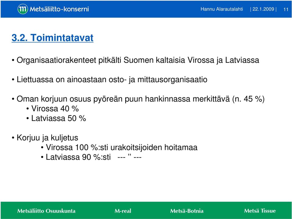 Latviassa Liettuassa on ainoastaan osto- ja mittausorganisaatio Oman korjuun osuus