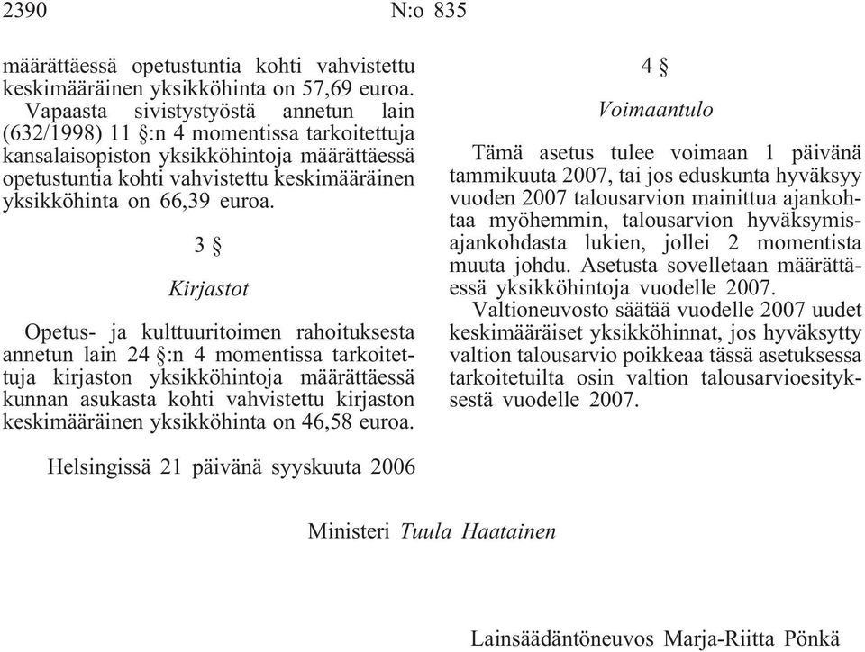 3 Kirjastot Opetus- ja kulttuuritoimen rahoituksesta annetun lain 24 :n 4 momentissa tarkoitettuja kirjaston yksikköhintoja määrättäessä kunnan asukasta kohti vahvistettu kirjaston keskimääräinen