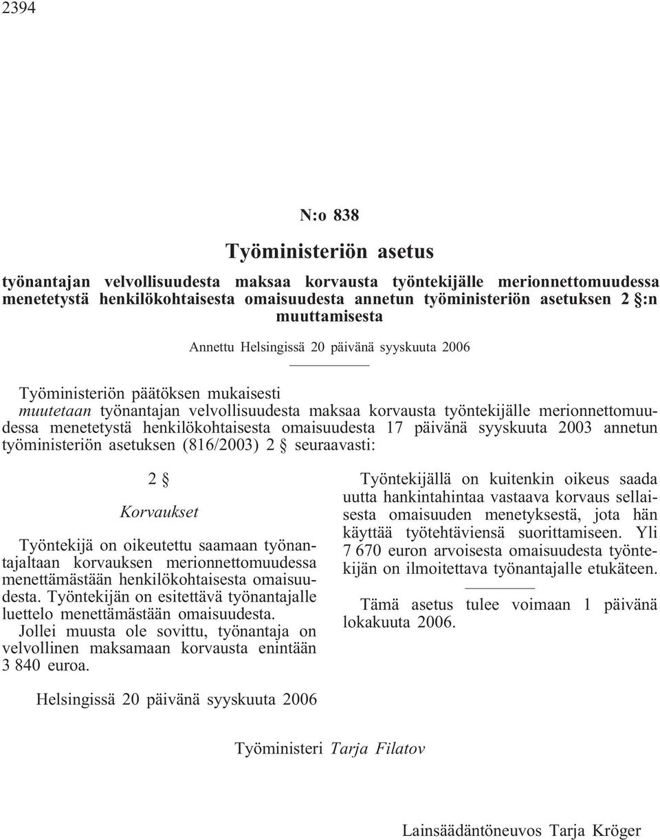 henkilökohtaisesta omaisuudesta 17 päivänä syyskuuta 2003 annetun työministeriön asetuksen (816/2003) 2 seuraavasti: 2 Korvaukset Työntekijä on oikeutettu saamaan työnantajaltaan korvauksen