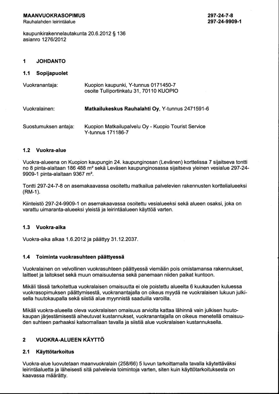 Matkailupalvelu Oy - Kuopio Tourist Service V-tunnus 171186-7 1.2 Vuokra-alue Vuokra-alueena on Kuopion kaupungin 24.