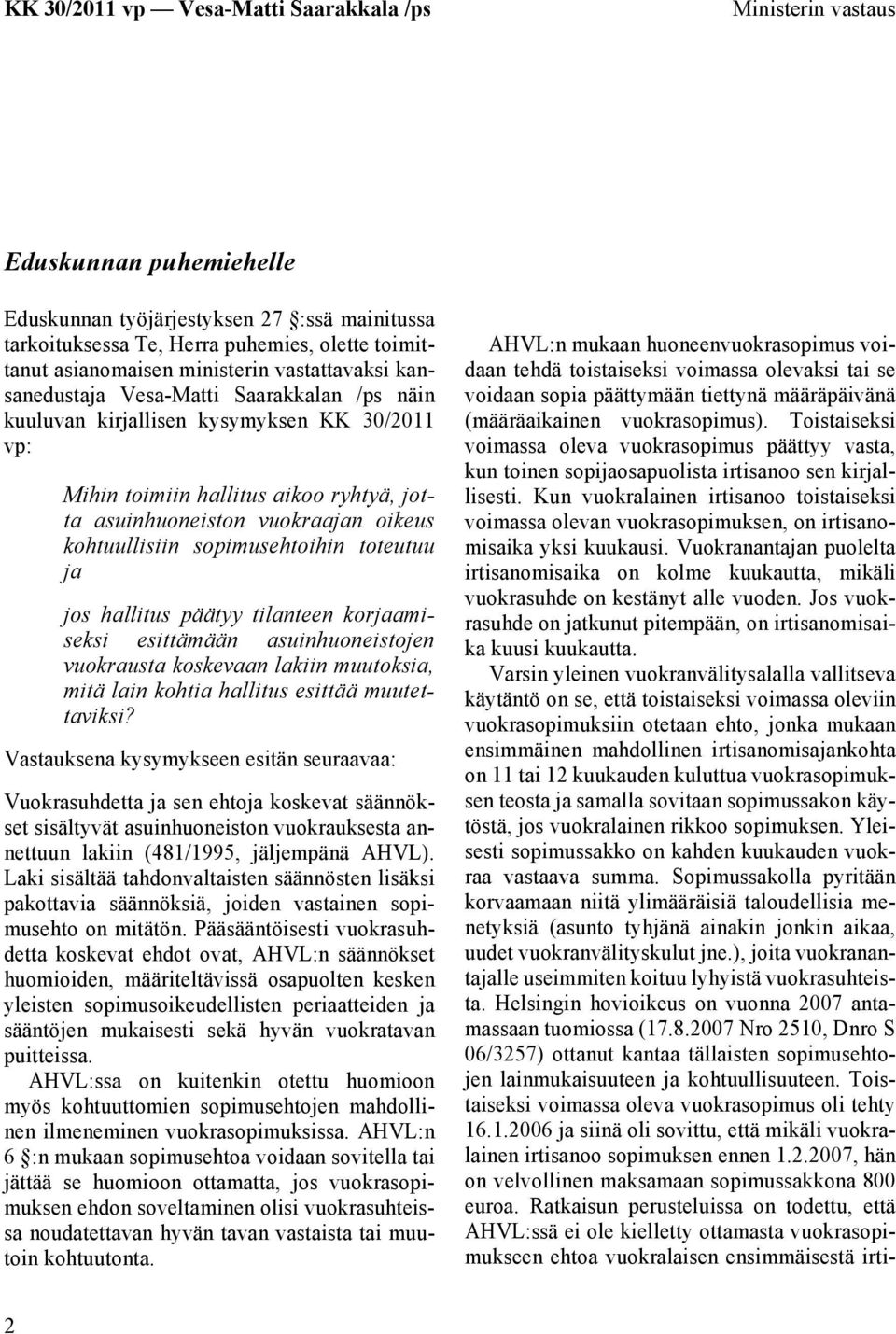 jos hallitus päätyy tilanteen korjaamiseksi esittämään asuinhuoneistojen vuokrausta koskevaan lakiin muutoksia, mitä lain kohtia hallitus esittää muutettaviksi?